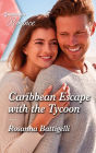 Caribbean Escape with the Tycoon: Get swept away with this sparkling summer romance!