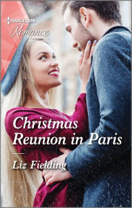 Title: Christmas Reunion in Paris: A captivating Christmas romance to fall in love with!, Author: Liz Fielding