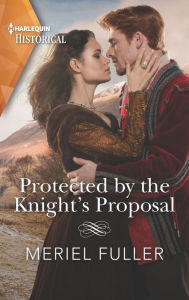 Title: Protected by the Knight's Proposal, Author: Meriel Fuller