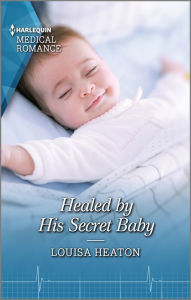 Title: Healed by His Secret Baby: The perfect read for Mother's Day!, Author: Louisa Heaton