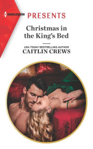 Title: Christmas in the King's Bed, Author: Caitlin Crews