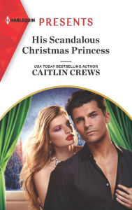 Title: His Scandalous Christmas Princess, Author: Caitlin Crews
