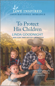 Title: To Protect His Children: A Clean & Wholesome Romance, Author: Linda Goodnight