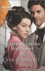 Title: Wagering on the Wallflower, Author: Eva Shepherd