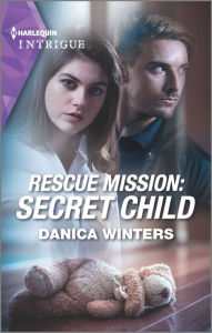 Title: Rescue Mission: Secret Child, Author: Danica Winters