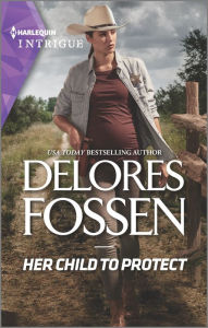 Title: Her Child to Protect, Author: Delores Fossen