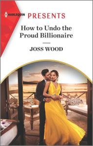 Free ebook downloads for android phones How to Undo the Proud Billionaire by Joss Wood 9781335403810