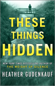 Title: These Things Hidden, Author: Heather Gudenkauf