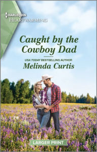 Title: Caught by the Cowboy Dad: A Clean Romance, Author: Melinda Curtis