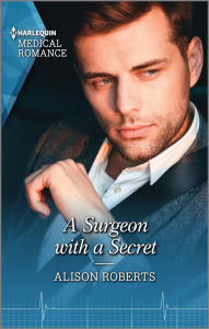 Title: A Surgeon with a Secret, Author: Alison Roberts