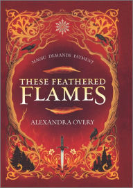 Title: These Feathered Flames, Author: Alexandra Overy