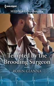 Title: Tempted by the Brooding Surgeon, Author: Robin Gianna