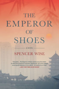Title: The Emperor of Shoes: A Novel, Author: Spencer Wise