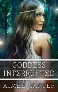 Title: Goddess Interrupted, Author: Aimée Carter