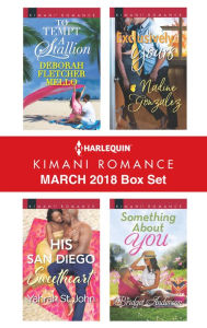 Harlequin Kimani Romance March 2018 Box Set: To Tempt a StallionHis San Diego SweetheartExclusively YoursSomething About You