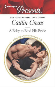 Title: A Baby to Bind His Bride, Author: Caitlin Crews