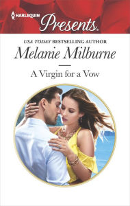 Title: A Virgin for a Vow: An Emotional and Sensual Romance, Author: Melanie Milburne