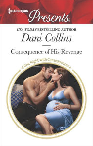 Title: Consequence of His Revenge, Author: Dani Collins