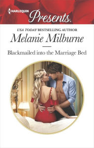 Title: Blackmailed into the Marriage Bed, Author: Melanie Milburne