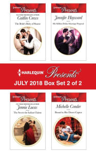 Harlequin Presents July 2018 - Box Set 2 of 2: The Bride's Baby of ShameThe Secret the Italian ClaimsHis Million-Dollar Marriage ProposalBound to Her Desert Captor