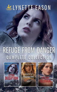 Title: Refuge from Danger Complete Collection: Lethal Deception\River of Secrets\Holiday Illusion, Author: Lynette Eason