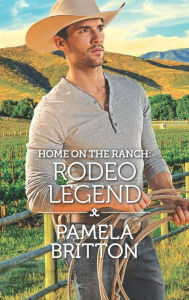 Title: Home on the Ranch: Rodeo Legend, Author: Pamela Britton