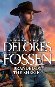 Title: Branded by the Sheriff: A Western Sheriff Reunion Romance, Author: Delores Fossen