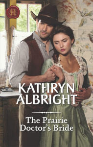 Title: The Prairie Doctor's Bride, Author: Kathryn Albright