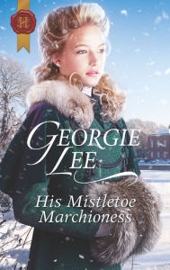 Title: His Mistletoe Marchioness, Author: Georgie Lee