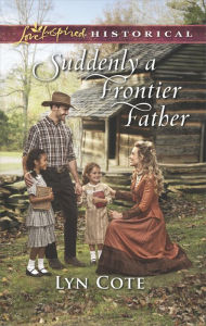 Title: Suddenly a Frontier Father, Author: Lyn Cote