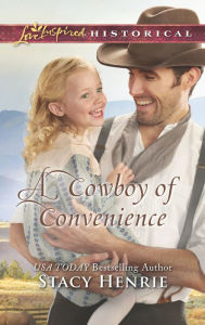 Title: A Cowboy of Convenience, Author: Stacy Henrie