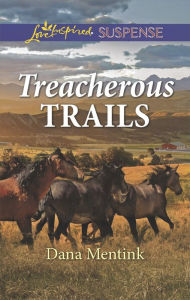 Title: Treacherous Trails, Author: Dana Mentink