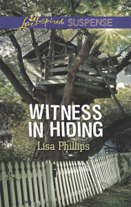 Title: Witness in Hiding, Author: Lisa Phillips