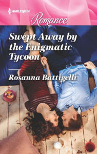 Title: Swept Away by the Enigmatic Tycoon, Author: Rosanna Battigelli