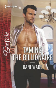 Title: Taming the Billionaire, Author: Dani Wade