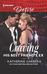 Title: Craving His Best Friend's Ex, Author: Katherine Garbera