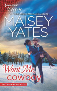 Title: Want Me, Cowboy (Copper Ridge: Desire Series #5), Author: Maisey Yates