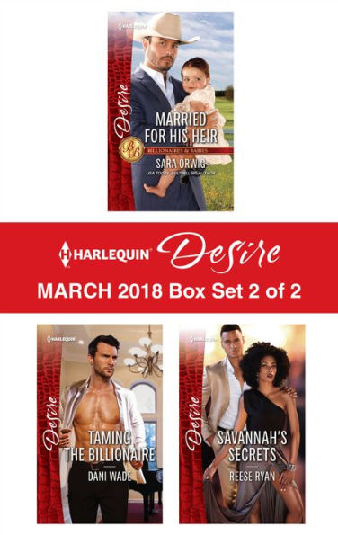 Harlequin Desire March 2018 - Box Set 2 of 2: Married for His Heir\Taming the Billionaire\Savannah's Secrets