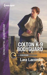 Title: Colton K-9 Bodyguard: A Protector Hero Romance, Author: Lara Lacombe