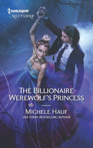 Title: The Billionaire Werewolf's Princess, Author: Michele Hauf