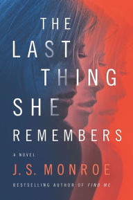Title: The Last Thing She Remembers: A Novel, Author: J. S. Monroe