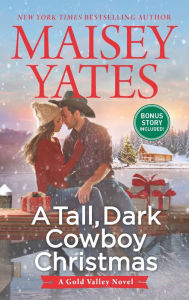 Title: A Tall, Dark Cowboy Christmas (Gold Valley Series #4), Author: Maisey Yates