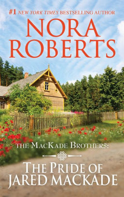 The Pride Of Jared Mackade Mackade Brothers Series 2 By Nora Roberts Nook Book Ebook