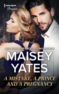Title: A Mistake, a Prince and a Pregnancy, Author: Maisey Yates