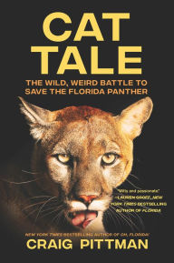 Title: Cat Tale: The Wild, Weird Battle to Save the Florida Panther, Author: Craig Pittman