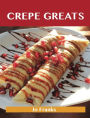 Crepe Greats: Delicious Crepe Recipes, The Top 52 Crepe Recipes