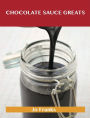 Chocolate Sauce Greats: Delicious Chocolate Sauce Recipes, The Top 42 Chocolate Sauce Recipes