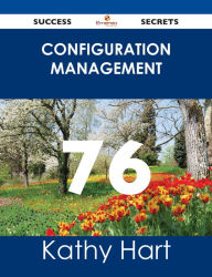 Title: Configuration Management 76 Success Secrets, Author: Kathy Hart