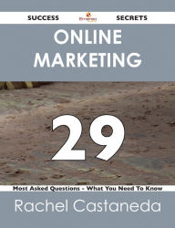 Title: Online Marketing 29 Success Secrets - 29 Most Asked Questions On Online Marketing - What You Need To Know, Author: Rachel Castaneda