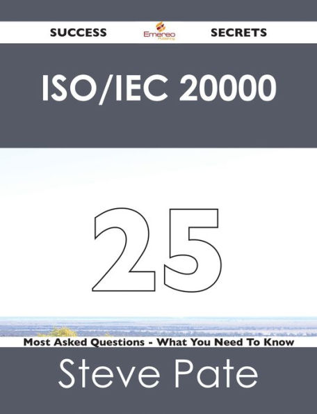 ISO/IEC 20000 25 Success Secrets - 25 Most Asked Questions On ISO/IEC 20000 - What You Need To Know